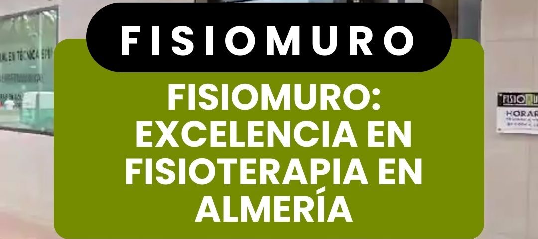 Clinica de Fisioterapia FisioMuro_ Excelencia en Fisioterapia en Almería